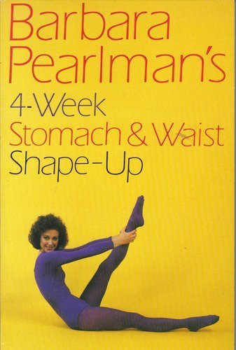 Stock image for Barbara Pearlman's Four-Week Stomach and Waist Shape-Up for sale by Wonder Book