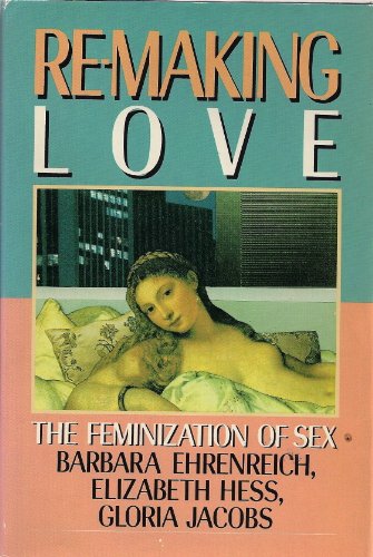 Stock image for Re-Making Love: The Feminization of Sex for sale by Front Cover Books