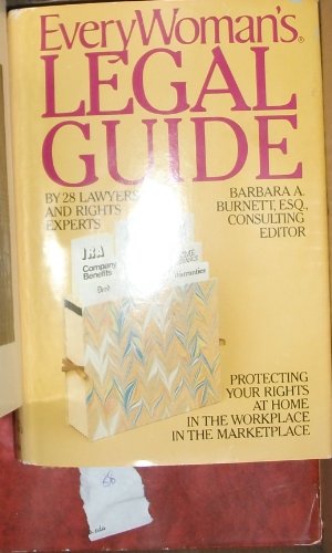 Everywoman's Legal Guide: Protecting Your Rights at Home, in the Workplace, and in the Marketplace (9780385185233) by Burnett, Barbara