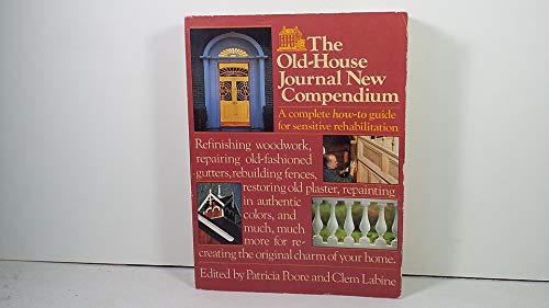 Imagen de archivo de The Old-House Journal New Compendium: A Complete How-to Guide for Sensitive Rehabilitation a la venta por HPB-Emerald