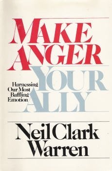 Stock image for Make Anger Your Ally: Harnessing Our Most Baffling Emotion for sale by Wonder Book