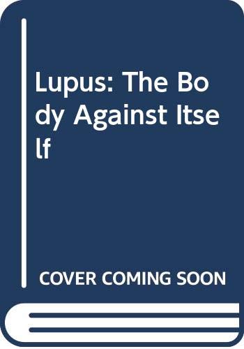 Stock image for Lupus : The Body Against Itself - Updated and Revised Edition for sale by JB Books