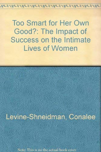 9780385188203: Too Smart for Her Own Good?: The Impact of Success on the Intimate Lives of Women