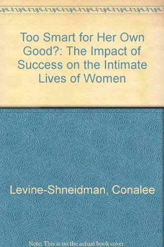 Stock image for Too Smart for Her Own Good?: The Impact of Success on the Intimate Lives of Women for sale by Wonder Book