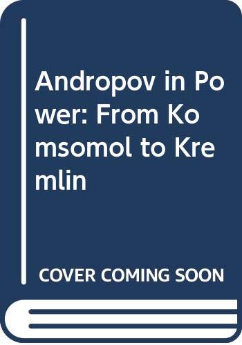 9780385189118: Andropov in Power: From Komsomol to Kremlin