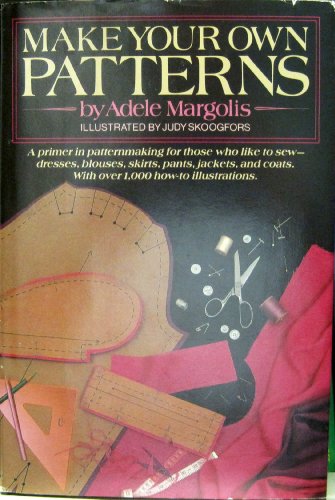 9780385191371: Make Your Own Patterns: A Primer in Pattern Making for Those Who Like to Sew