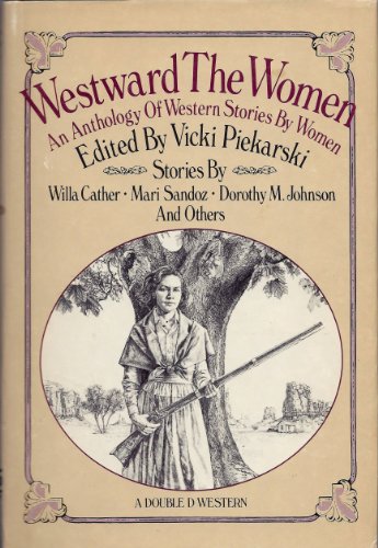 Beispielbild fr Westward the Women : An Anthology of Western Stories by Women zum Verkauf von Better World Books: West