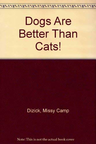 Imagen de archivo de Dogs Are Better Than Cats! a la venta por ThriftBooks-Dallas