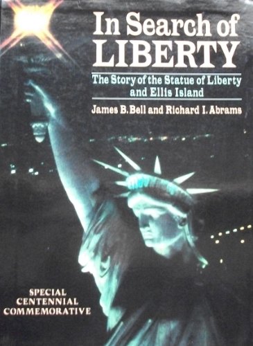 In Search of Liberty - The Story of the Statue of Liberty and Ellis Island - Bell James B., Abrams Richard I.