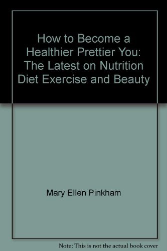 Beispielbild fr How to become a healthier, prettier you: The latest on nutrition, diet, exercise, and beauty zum Verkauf von Wonder Book