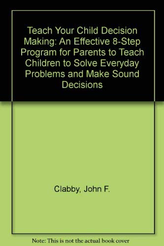 Teach Your Child Decision Making (9780385193900) by Clabby, John F.