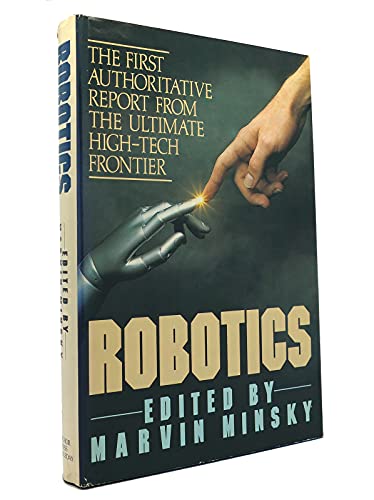 Stock image for Robotics: The First Authoritative Report from the Ultimate High-Tech Frontier for sale by Housing Works Online Bookstore