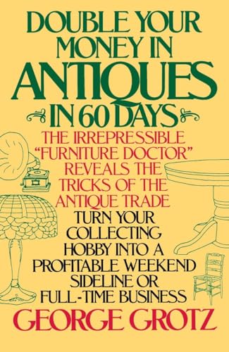 Imagen de archivo de Double Your Money in Antiques in 60 Days: Turn Your Collecting Hobby into a Profitable Weekend Sideline or Full-Time Business a la venta por SecondSale