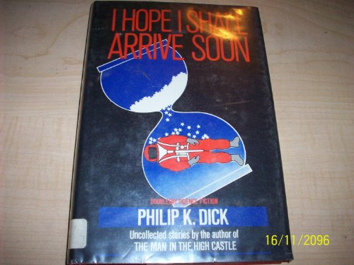 I Hope I Shall Arrive Soon (9780385195676) by Dick, Philip K.