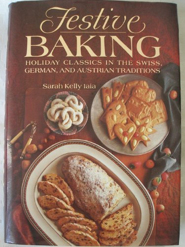 Stock image for Festive Baking: Holiday Classics in the Swiss, German, and Austrian Traditions for sale by SecondSale