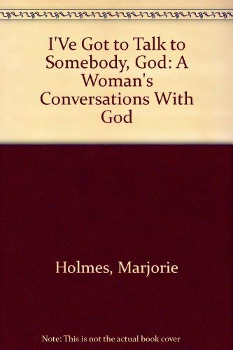 Stock image for I'Ve Got to Talk to Somebody, God: A Woman's Conversations With God for sale by Wonder Book