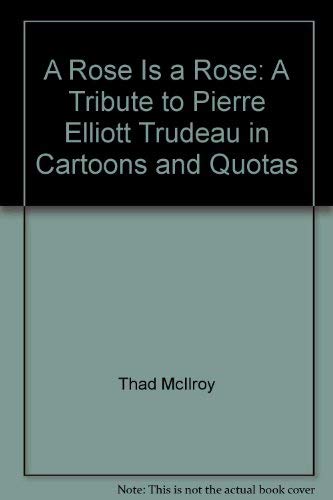 9780385197885: A Rose is a Rose: A Tribute to Pierre Elliott Trudeau in Cartoons and Quotes