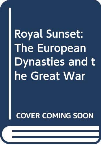 Stock image for Royal Sunset: The European Dynasties and the Great War for sale by BooksRun