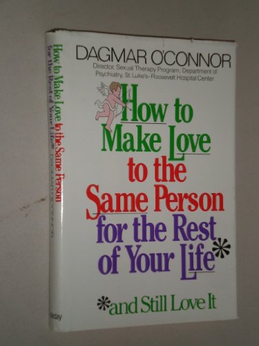 9780385198547: How to Make Love to the Same Person for the Rest of Your Life, and Still Love it!