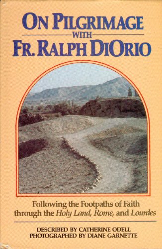 On pilgrimage with Fr. Ralph DiOrio following the footpaths of faith through the Holy Land, Rome,...