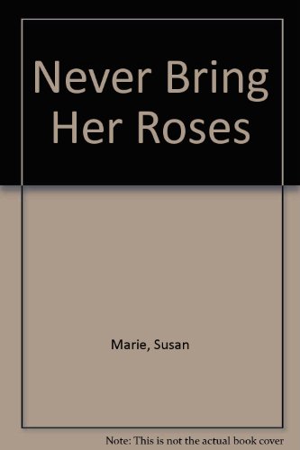 Never Bring Her Roses