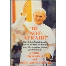 Beispielbild fr Be Not Afraid : Pope John Paul II Speaks Out on His Life, His Beliefs, and His Inspiring Vision for Humanity zum Verkauf von Better World Books