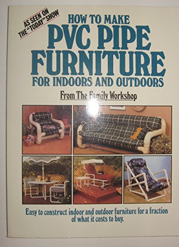 How to Make Pvc Pipe Furniture: For Indoors and Outdoors (9780385232197) by Baldwin, Edward A.; Baldwin, Steve