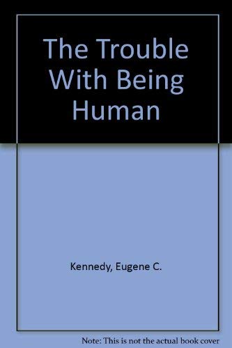 9780385232395: The Trouble With Being Human