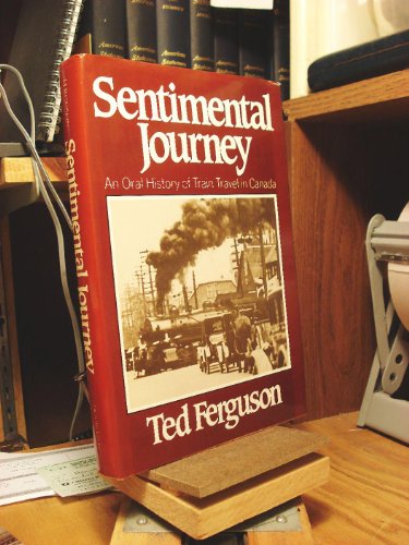 Stock image for Sentimental Journey: An Oral History of Train Travel in Canada for sale by Hourglass Books