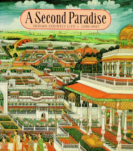 Beispielbild fr A Second Paradise: Indian Courtly Life 1590-1947 zum Verkauf von Better World Books