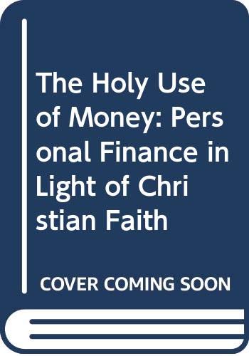 Stock image for The Holy Use of Money: Personal Finance in Light of Christian Faith for sale by Wonder Book