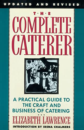 9780385234801: The Complete Caterer: A Practical Guide to the Craft and Business of Catering: A Practical Guide to the Craft and Business of Catering, Updated and Revised