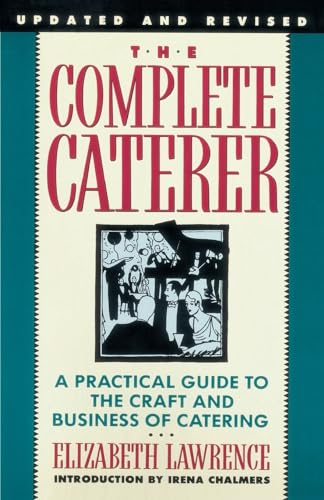 Stock image for The Complete Caterer: A Practical Guide to the Craft and Business of Catering, Updated and Revised for sale by SecondSale