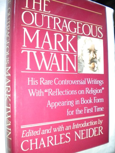 Imagen de archivo de Outrageous Mark Twain: Some Lesser-Known but Extraordinary Works With 'Reflections on Religion' a la venta por SecondSale