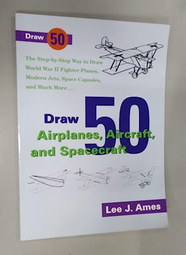 Beispielbild fr Draw 50 Airplanes, Aircrafts, and Spacecraft: The Step-by-Step Way to Draw World War II Fighter Planes, Modern Jets, Space Capsules, and Much More. (Zephyr Book) zum Verkauf von Wonder Book