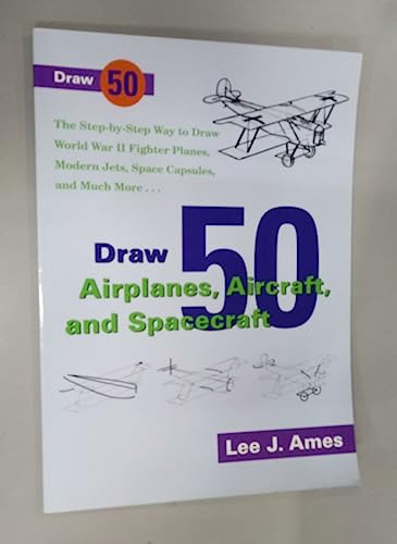 Stock image for Draw 50 Airplanes, Aircrafts, and Spacecraft: The Step-by-Step Way to Draw World War II Fighter Planes, Modern Jets, Space Capsules, and Much More. (Zephyr Book) for sale by Wonder Book