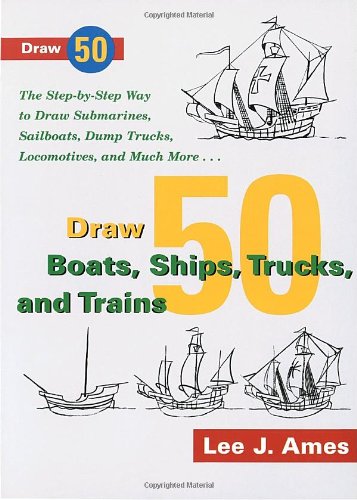 Beispielbild fr Draw 50 Boats, Ships, Trucks, and Trains: The Step-by-Step Way to Draw Submarines, Sailboats, Dump Trucks, Locomotives, and Much More zum Verkauf von Wonder Book
