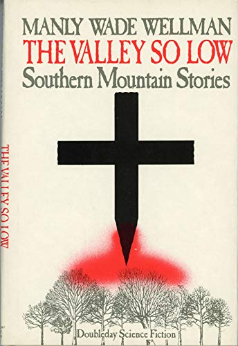 Valley So Low: Southern Mountain Stories (9780385236751) by Wellman, Manly Wade