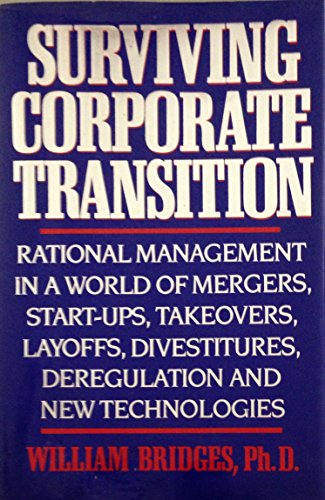 Imagen de archivo de Surviving Corporate Transition: Rational Management in a World of Mergers, Start-Ups, Takeovers, Layoffs, Divestitures, Deregulation and New Technologies a la venta por Wonder Book