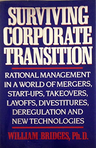 9780385237611: Surviving Corporate Transition: Rational Management in a World of Mergers, Layoffs, Start-Ups, Takeovers, Divestitures, Deregulation, and New Techno