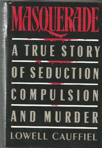 Stock image for Masquerade A True Story Of Seduction, Compulsion, And Murder for sale by Willis Monie-Books, ABAA