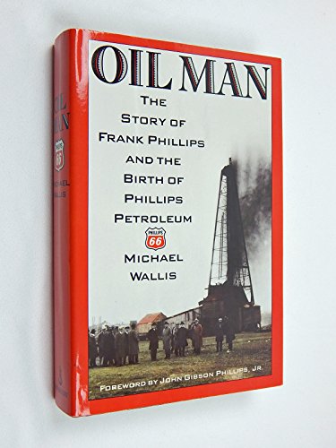 9780385238052: Oil Man: The Story of Frank Phillips and the Birth of Phillips Petroleum