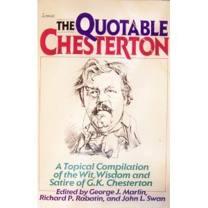 Beispielbild fr The Quotable Chesterton: A Topical Compilation of the Wit, Wisdom and Satire of G. K. Chesterton zum Verkauf von HPB Inc.