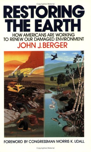9780385239318: Restoring the Earth: How Americans Are Working to Renew Our Damaged Environment