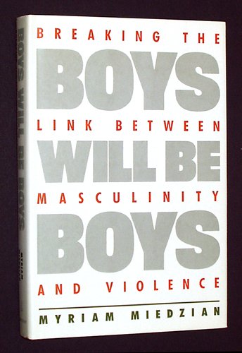 9780385239325: Boys Will Be Boys: Breaking the Link Between Masculinity and Violence