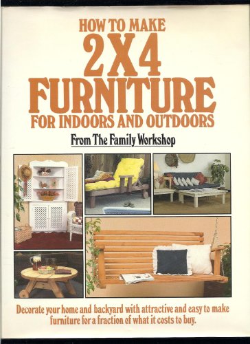 Imagen de archivo de How to Make 2 X 4 Furniture for Indoors and Outdoors a la venta por Gulf Coast Books