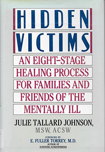 Beispielbild fr Hidden Victims: An Eight-Stage Healing Process for Families and Friends of the Mentally Ill zum Verkauf von Wonder Book