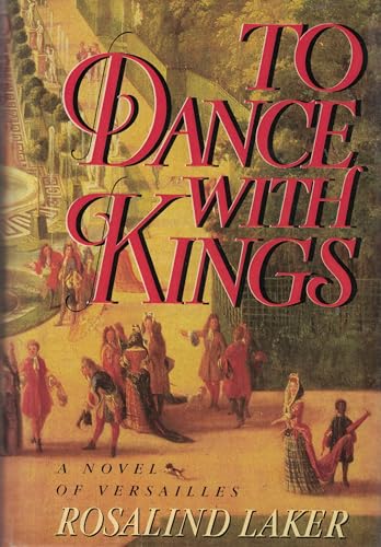 Imagen de archivo de To Dance With Kings: A Novel of Versailles a la venta por Jenson Books Inc