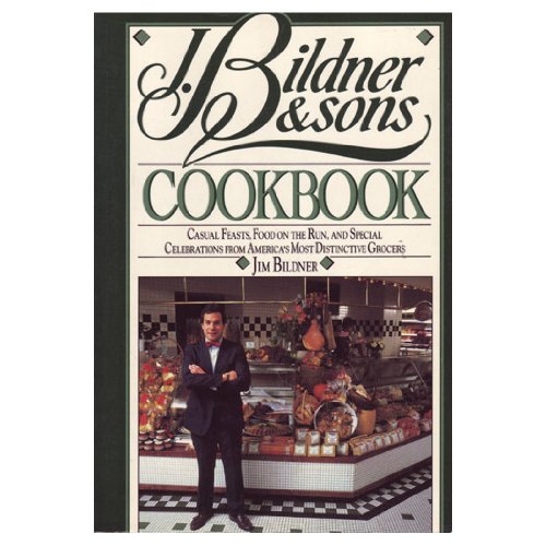 Stock image for J. Bildner & Sons Cookbook, Casual Feasts, food on the run, and Special celebrations from America's most Distinctive Grocers for sale by Alf Books