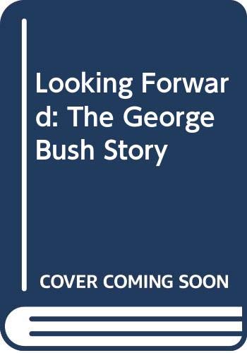 9780385244374: Looking Forward: The George Bush Story